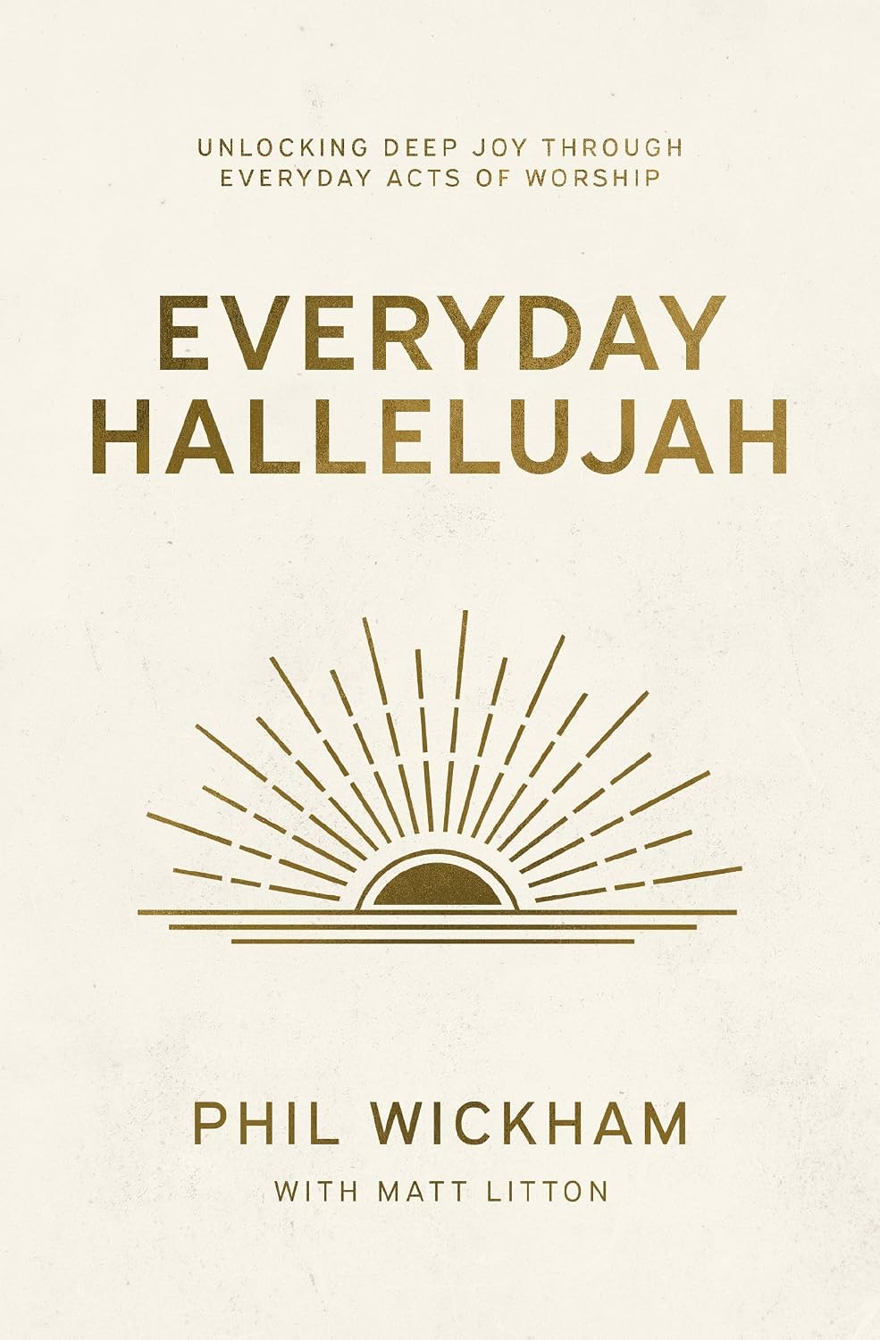 Everyday Hallelujah: Unlocking Deep Joy Through Everyday Acts of Worship
